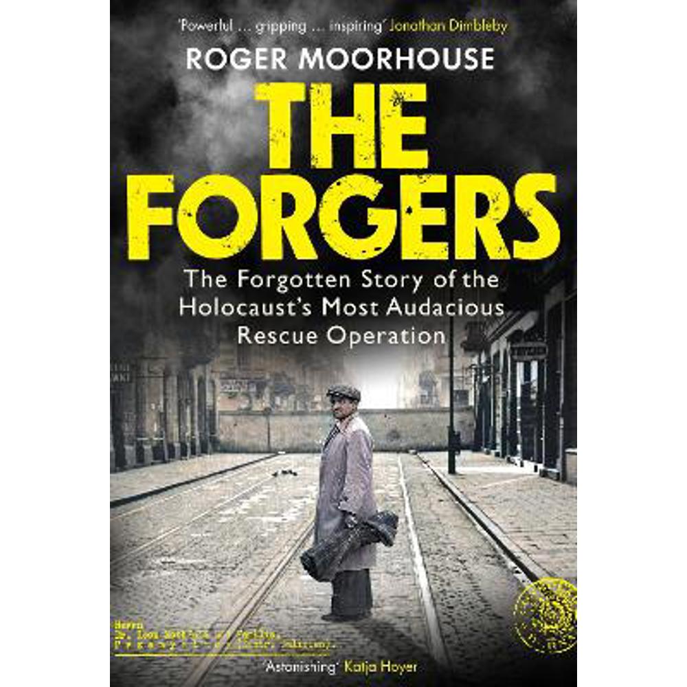 The Forgers: The Forgotten Story of the Holocaust's Most Audacious Rescue Operation (Hardback) - Roger Moorhouse